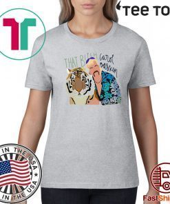 Joe Exotic Tiger King That Bitch Carol Baskin For T-Shirt