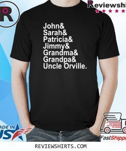 John Sarah Patricia Jimmy Grandma Grandpa Uncle Orville Shirt