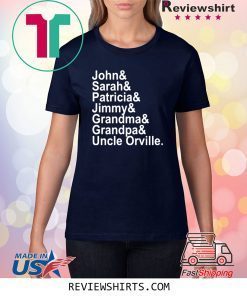 John Sarah Patricia Jimmy Grandma Grandpa Uncle Orville Shirt