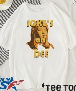 Jokes On Dee Always Sunny In Philadelphia 2020 T-Shirt