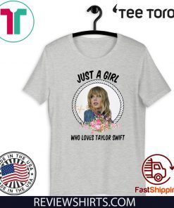 Just A Girl Who Loves Taylor Swift Tee Shirts