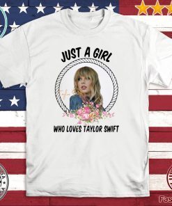 Just A Girl Who Loves Taylor Swift Tee Shirts