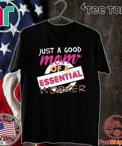 Just A Good Mom Of A Essential Worker 2020 T-Shirt