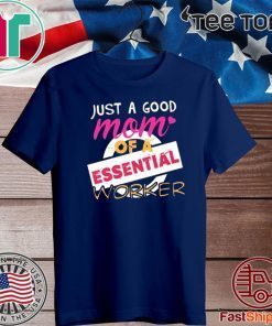 Just A Good Mom Of A Essential Worker 2020 T-Shirt