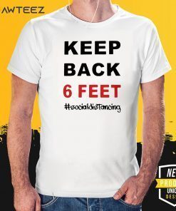 Keep Back 6 Feet Shirt - Keep Back 6 Feet Social Distancing Tee Shirts