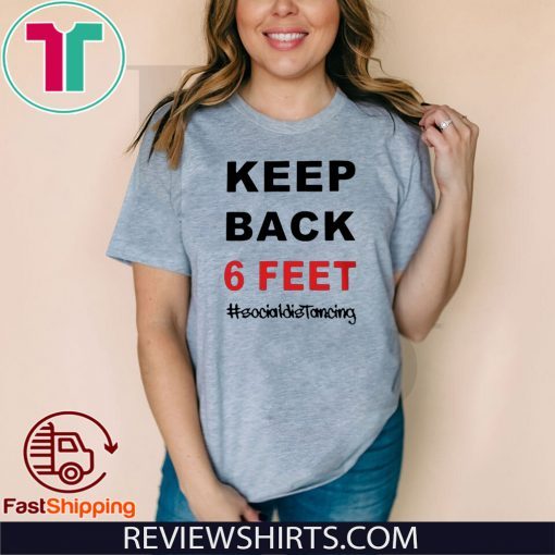 Keep Back 6 Feet Shirt - Keep Back 6 Feet Social Distancing Tee Shirts