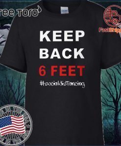 Keep Back 6 Feet Social Distancing Shirt – Keep Back 6 Feet Tee