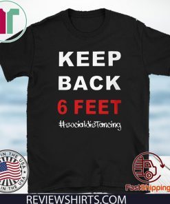 Keep Back 6 Feet Shirts - Social Distancing Shirt - Keep Back 6 Feet Social Distancing Tee Shirts