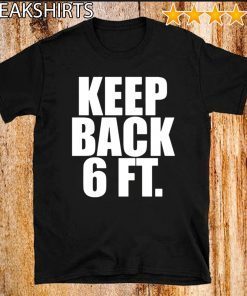 Original Keep Back 6 Feet T-Shirt