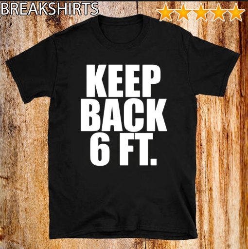 Original Keep Back 6 Feet T-Shirt