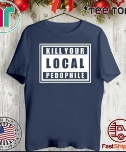 Kill Your Local Pedophile 2020 T-Shirt