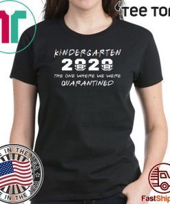 Kindergarten 2020 Shirt - The One Where We were Quarantined Funny Class of 2020 T-Shirt