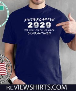 Kindergarten 2020 Shirt - The One Where We were Quarantined Funny Class of 2020 T-Shirt