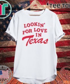 Lookin For Love In Texas For T-Shirt