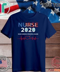 Love Heartbeat Nurse 2020 make America peaceful again For T-Shirt