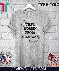 MAPS THAT WOMAN FROM MICHIGAN SHIRTS