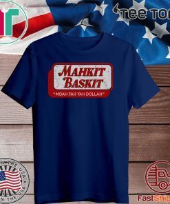 Mahkit Baskit Moah fah yah dollah Official T-Shirt