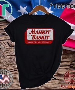 Mahkit Baskit Moah fah yah dollah Official T-Shirt