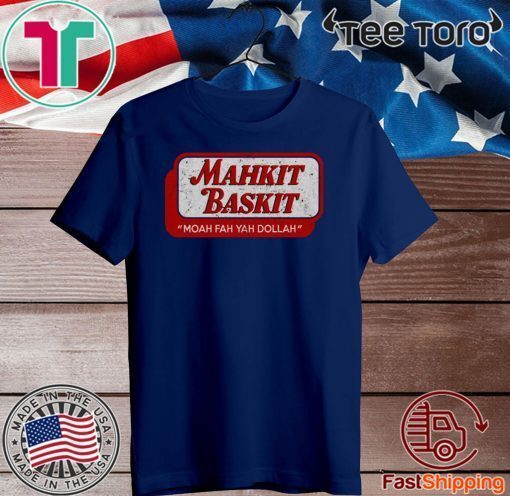 Mahkit Baskit Moah fah yah dollah Official T-Shirt