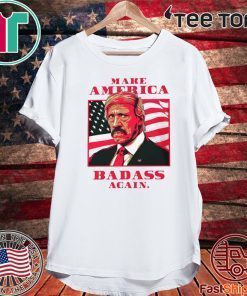 Make America Badass Again Shirt