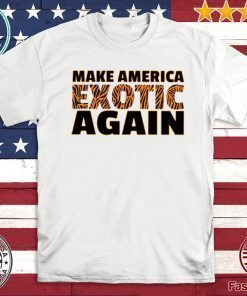 Make America Exotic Again 2020 T-Shirt