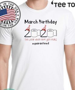 March Birthday quarantine Toilet Paper 2020 T-Shirt 