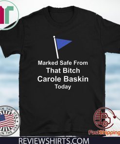 Marked safe from that bitch carole baskin today Tee Shirts