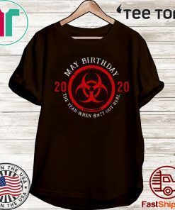 May Birthday 2020 Quarantine The Year When Shit Got real Tee Shirts