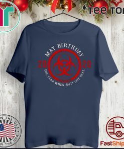 May Birthday 2020 Quarantine The Year When Shit Got real Tee Shirts