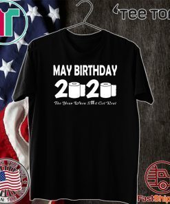 May Birthday 2020 Quarantine Toilet Paper Tee Shirts