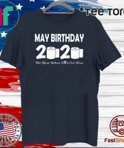 May Birthday 2020 Quarantine Toilet Paper Tee Shirts
