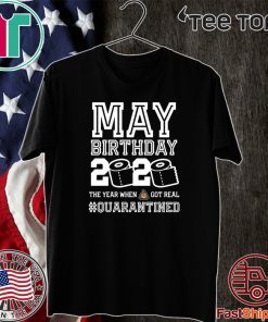 May Birthday Quarantine Shirt - Year When Shit Got Real Toilet Paper 2020 T-Shirt - May Birthday