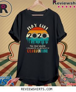 May Girl 2020 The One Where Celebrate My Birthday In Quarantine Social Distancing Vintage Bday Top Birthday Gift 2020 Tee Shirt