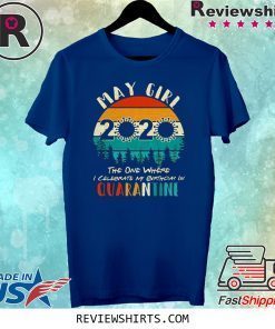 May Girl 2020 The One Where Celebrate My Birthday In Quarantine Social Distancing Vintage Bday Top Birthday Gift 2020 Tee Shirt