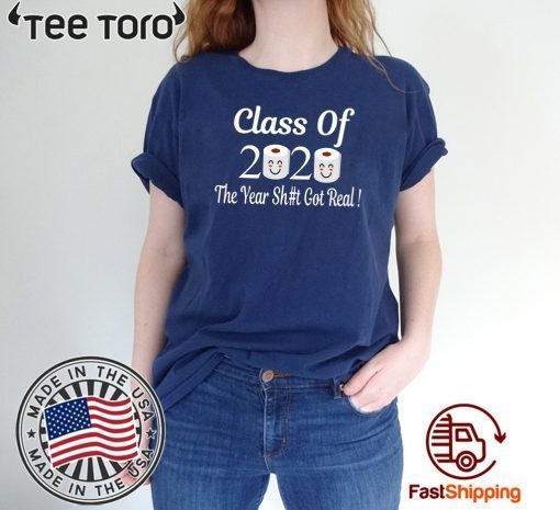 Class Of 2020 The Year Shit Got Real Toilet Paper Tee Shirts