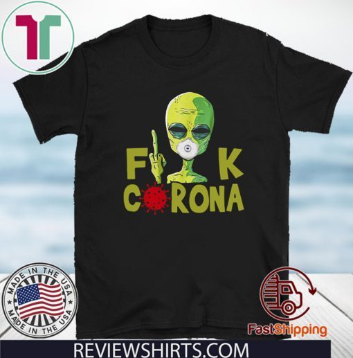 Alien Fuck Corona Covid 19 2020 T-Shirt