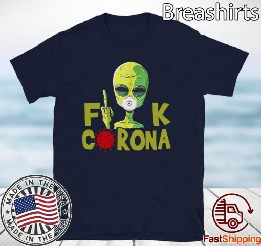 Alien Fuck Corona Covid 19 2020 T-Shirt