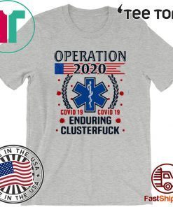 Official Nice Operation 2020 Enduring Clusterfuck Covid-19 T-Shirt