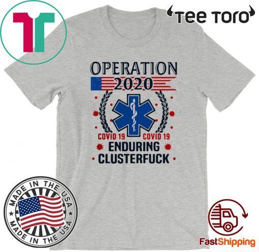 Official Nice Operation 2020 Enduring Clusterfuck Covid-19 T-Shirt