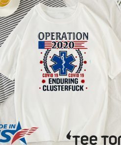 Official Nice Operation 2020 Enduring Clusterfuck Covid-19 T-Shirt