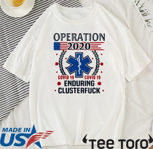 Official Nice Operation 2020 Enduring Clusterfuck Covid-19 T-Shirt