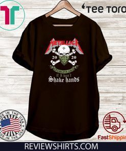 Metallica 2020 Forgive me If I don_t Shake hands Official T-Shirt