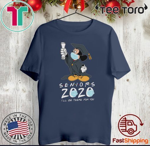 Mickey Seniors 2020 Quarantined Shirt Friends I'll Be There For You T-Shirt