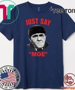 Moe Howard Just say Moe Tee Shirts