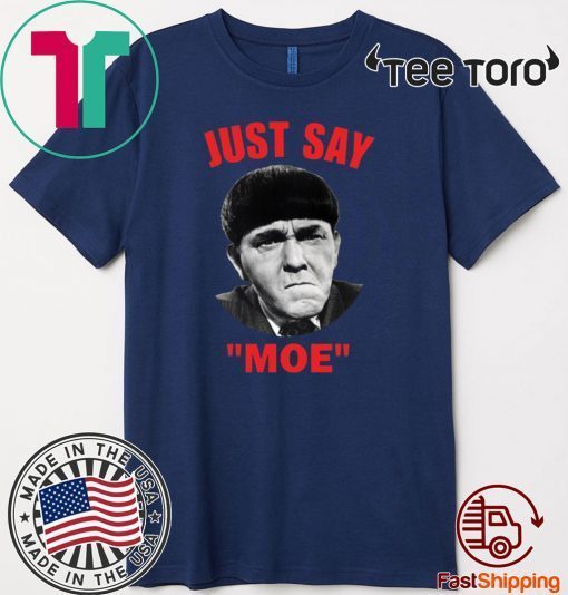 Moe Howard Just say Moe Tee Shirts