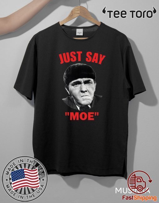 Moe Howard Just say Moe Tee Shirts