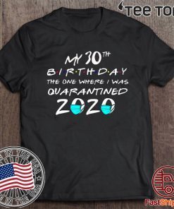 My 30th The One Where I Was Quarantined 2020 Toilet Paper Tee Shirts