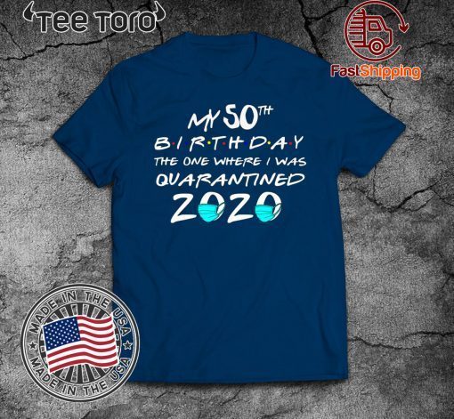 My 50TH Birthday Quarantined Tee Shirts