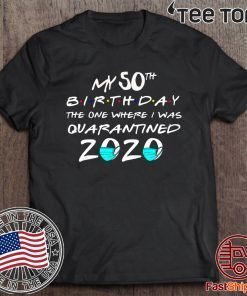 My 50TH Birthday Quarantined Tee Shirts