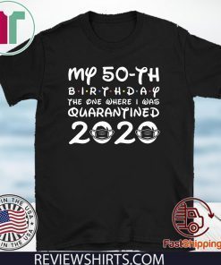 My 50th Birthday The One Where I was Quarantined 2020 Birthday Distancing Social Tee Shirts